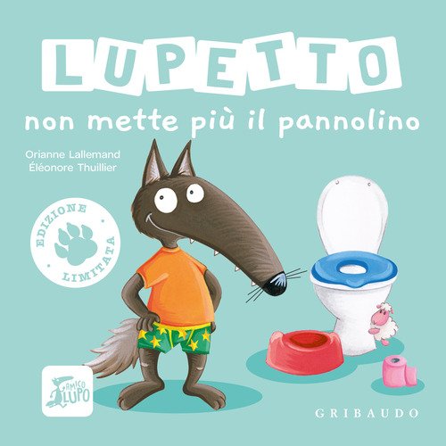 Lupetto non mette più il pannolino. Amico lupo. Ediz. limitata