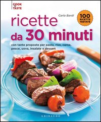 Ricette da 30 minuti. Con tante proposte per pasta, riso, carne, pesce, uova, insalate e dessert