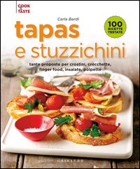 Tapas e stuzzichini. Tante proposte per crostini, crocchette, finger food, insalate, polpette