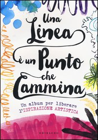 Una linea è un punto che cammina. Un album per liberare l'ispirazione artistica