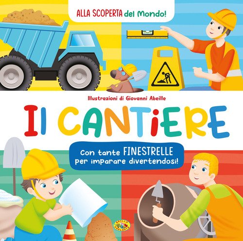 Il cantiere. Alla scoperta del mondo