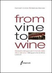 From vine to wine. Glossario bilingue per il mondo della vite e del vino-Bilingual vine & wine lexicon