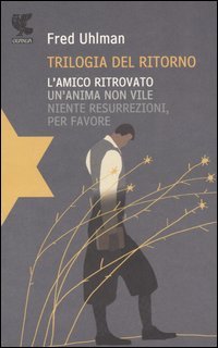 Trilogia del ritorno: L'amico ritrovato­Un'anima non vile­Niente resurrezioni, per favore