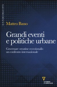 Grandi eventi e politiche urbane. Governare «routine eccezionali» un confronto internazionale