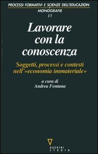 Lavorare con la conoscenza. Soggetti, processi, e contesti nell'«economia immateriale»