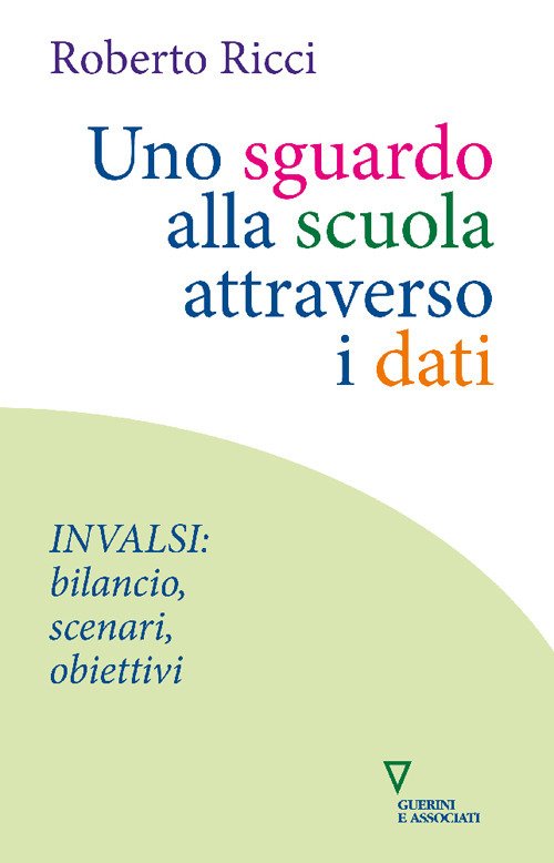 Uno sguardo alla scuola attraverso i dati. INVALSI: bilancio, scenari, obiettivi