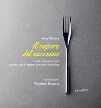 Il sapore del successo. Come i grandi chef creano, si divertono e fanno business