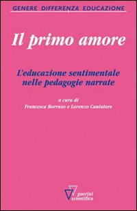 Il primo amore. L'educazione sentimentale nelle pedagogie narrate
