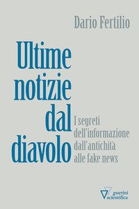 Ultime notizie dal diavolo. I segreti della disinformazione dall'antichità alle fake news