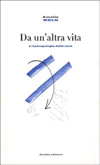 Da Un`altra Vita. Antropologia Della Cura