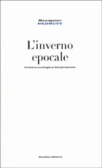 Inverno Epocale. Critica Della Ragione Ecologica (l`)