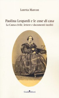 Paolina Leopardi e le «cose di casa». La causa civile, lettere e documenti inediti