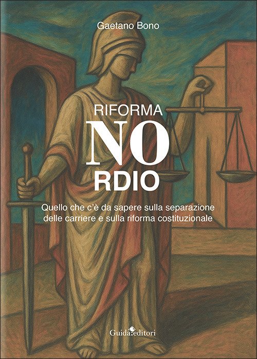 Riforma Nordio. Quello che c'è da sapere sulla separazione delle carriere e sulla riforma costituzionale
