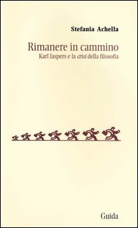 Rimanere in cammino. Karl Jaspers e la «crisi» della filosofia