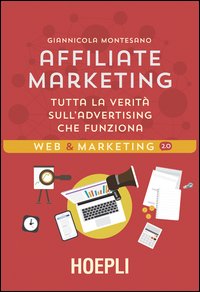 Affiliate Marketing. Tutta la verità sull'advertising che funziona