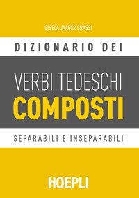 Dizionario dei verbi tedeschi composti. Separabili e inseparabili