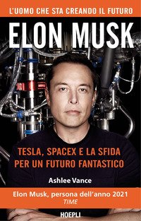 Elon Musk. Tesla, SpaceX e la sfida per un futuro fantastico