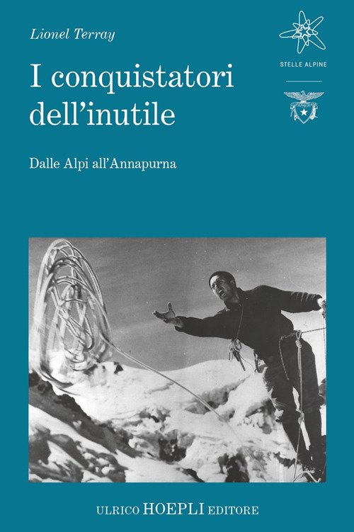 I conquistatori dell'inutile. Dalle Alpi all'Annapurna