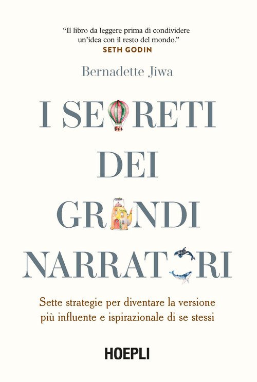 I segreti dei grandi narratori. Sette strategie per diventare la versione più influente e ispirazionale di se stessi