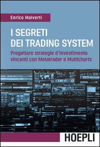 I segreti dei trading system. Progettare strategie d'investimento vincenti con Metatrader e Multicharts
