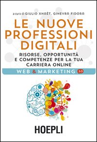 Le nuove professioni digitali. Risorse, opportunità e competenze per la tua cariera online