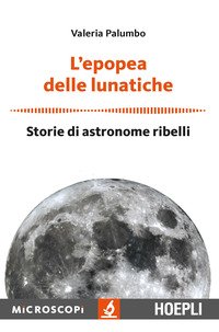 L'epopea delle lunatiche. Storie di astronome ribelli