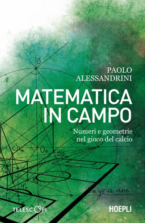 Matematica in campo. Numeri e geometrie nel gioco del calcio