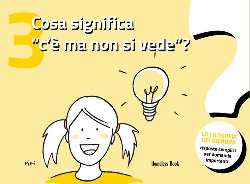 Cosa significa «c'è ma non si vede»? La filosofia dei bambini. Risposte semplici per domande importanti