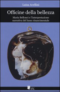 Officine della bellezza. Maria Bellonci e l'interpretazione narrativa del lusso rinascimentale