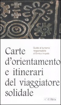 Carte d'orientamento e itinierari del viaggiatore solidale. Guida al turismo responsabie
