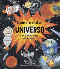Come è nato l'universo. Il mio primo libro sullo spazio