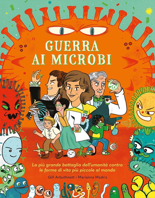Guerra ai microbi. La più grande battaglia dell'umanità contro le forme di vita più piccole al mondo