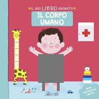 Il corpo umano. Il mio libro animato