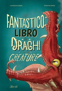 Il fantastico libro dei draghi e altre creature