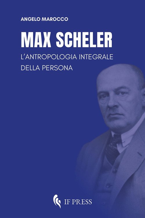 Max Scheler. L'antropologia integrale della persona