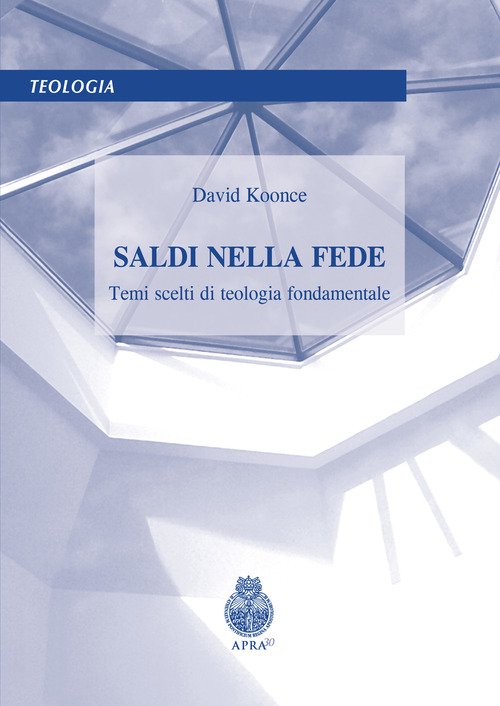 Saldi nella fede. Temi scelti di teologia fondamentale