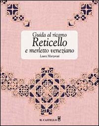 Guida al ricamo. Reticello e merletto veneziano