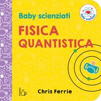 Fisica quantistica. Baby scienziati