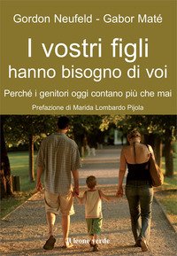 I vostri figli hanno bisogno di voi. Perché i genitori oggi contano più che mai
