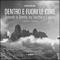 Dentro e fuori le cime. Dolomiti di Brenta, tra l'occhio e il passo