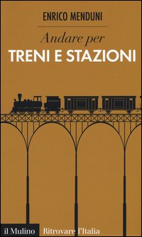 Andare per treni e stazioni