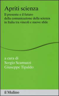 Apriti scienza. Il presente e il futuro della comunicazione della scienza in Italia tra vincoli e nuove sfide
