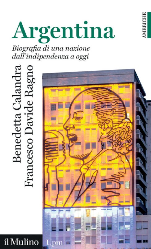 Argentina. Biografia di una nazione dall'indipendenza a oggi
