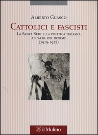 Cattolici e fascisti. La Santa Sede e la politica italiana all'alba del regime (1919-1925)