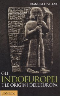 Gli indoeuropei e le origini dell'Europa. Lingua e storia