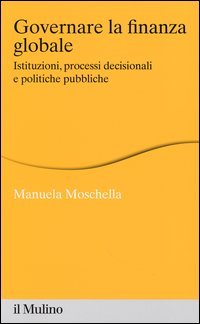 Governare la finanza globale. Istituzioni, processi decisionali e politiche pubbliche