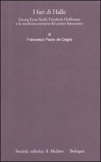 I fari di Halle. Georg Ernst Stahl, Friedrich Hoffmann e la medicina europea del primo Settecento