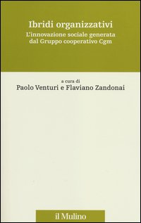 Ibridi organizzativi. L'innovazione sociale generata dal gruppo cooperativo Cgm