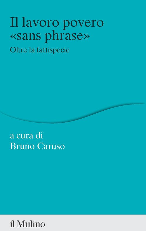Il lavoro povero «sans phrase». Oltre la fattispecie