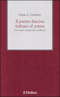 Il partito fascista italiano al potere. Uno studio sul governo totalitario